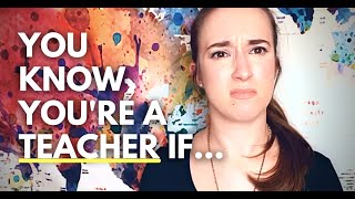 You Know You're a Teacher If...