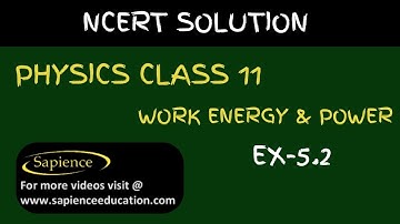 Class 11 Physics NCERT Solutions | Ex 5.2 Chapter 5 | Work Energy & Power  By Sapience Education
