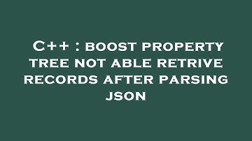 C++ : boost property tree not able retrive records after parsing json