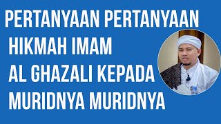 Pertanyaan pertanyaan Hikmah Imam Al Ghazali kepada murid-muridnya