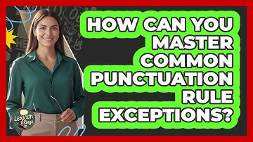 How Can You Master Common Punctuation Rule Exceptions? - Lexicon Lounge