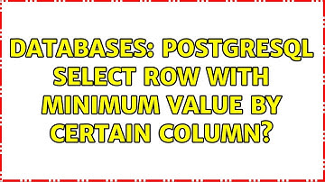 Databases: Postgresql select row with minimum value by certain column?
