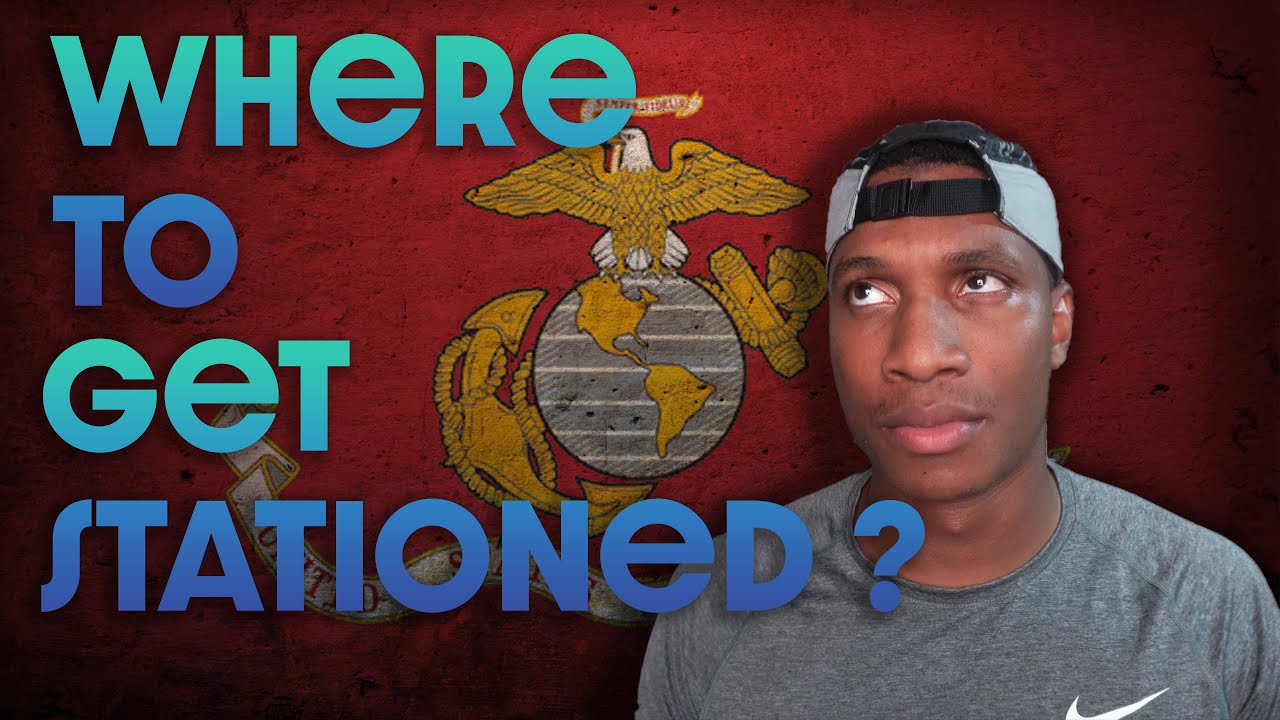 Where To Get Stationed In The Marine Corps!