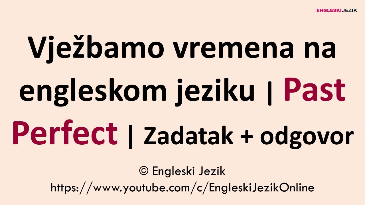 Vježbamo vremena na engleskom jeziku | Past Perfect | Zadatak + odgovor