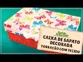 Caixa de Sapato Decorada - Forração com Tecido