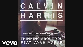 Calvin Harris - Thinking About You (Manufactured Superstars Remix) (Audio) Ft. Ayah Marar