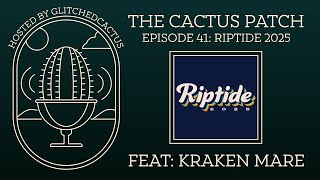 The Cactus Patch Podcast - Episode 41 - Riptide