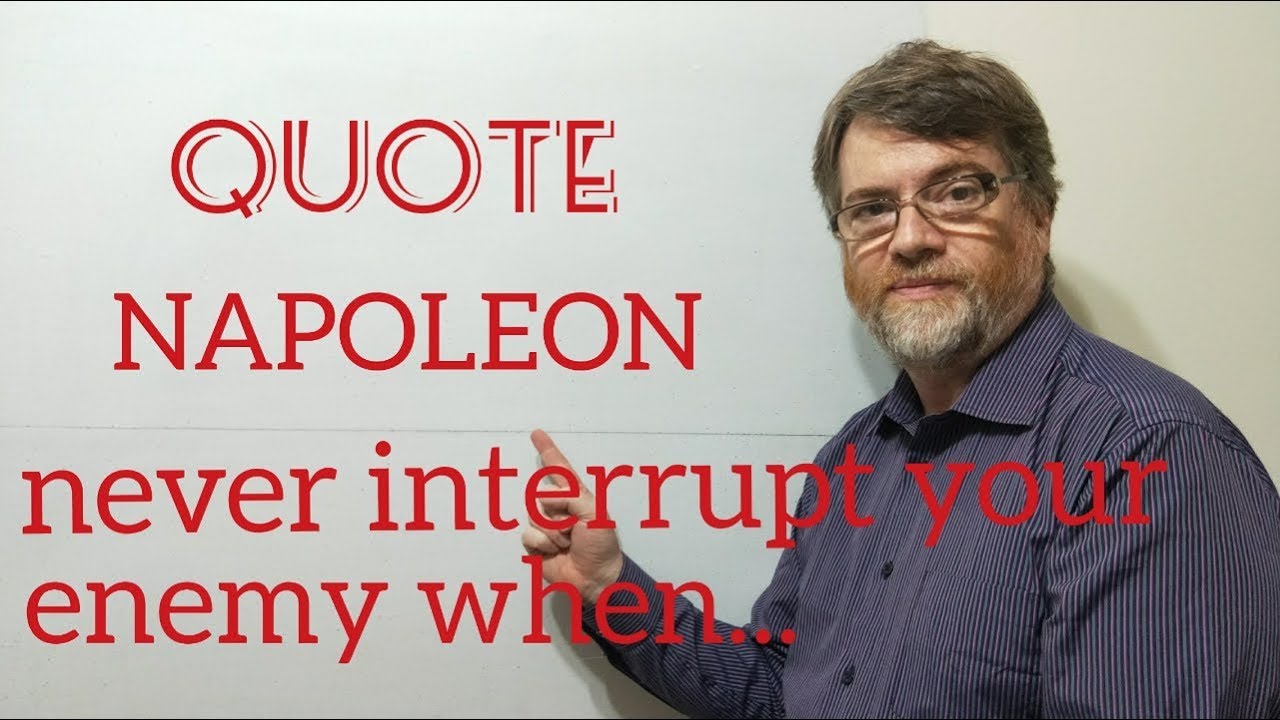 Tutor nick p quotes 32 napoleon bonaparte never interrupt your