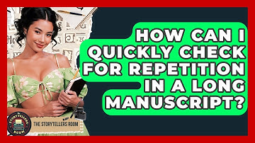 How Can I Quickly Check For Repetition In A Long Manuscript? - The Storytellers Room