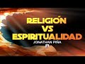 RELIGION VS ESPIRITUALIDAD / Jonathan Piña