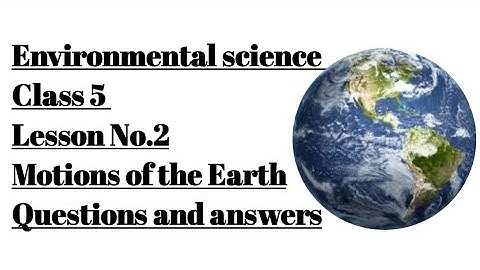 Environmental science  Class 5  Lesson No.2  Motions of the Earth  Question and answers