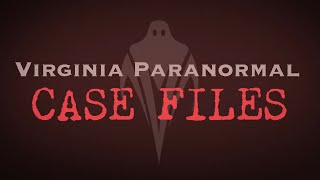 A Haunting in Norfolk -Virginia Paranormal Case Files