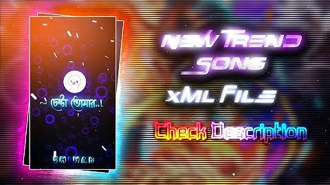 New Trend Song Xml File 🐸💦||New Trend Song Xml 🎶💦||New Xml Project 💋💥||By @shihab_editor_99
