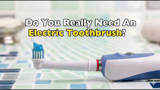 You’re Using Your Electric Toothbrush Wrong