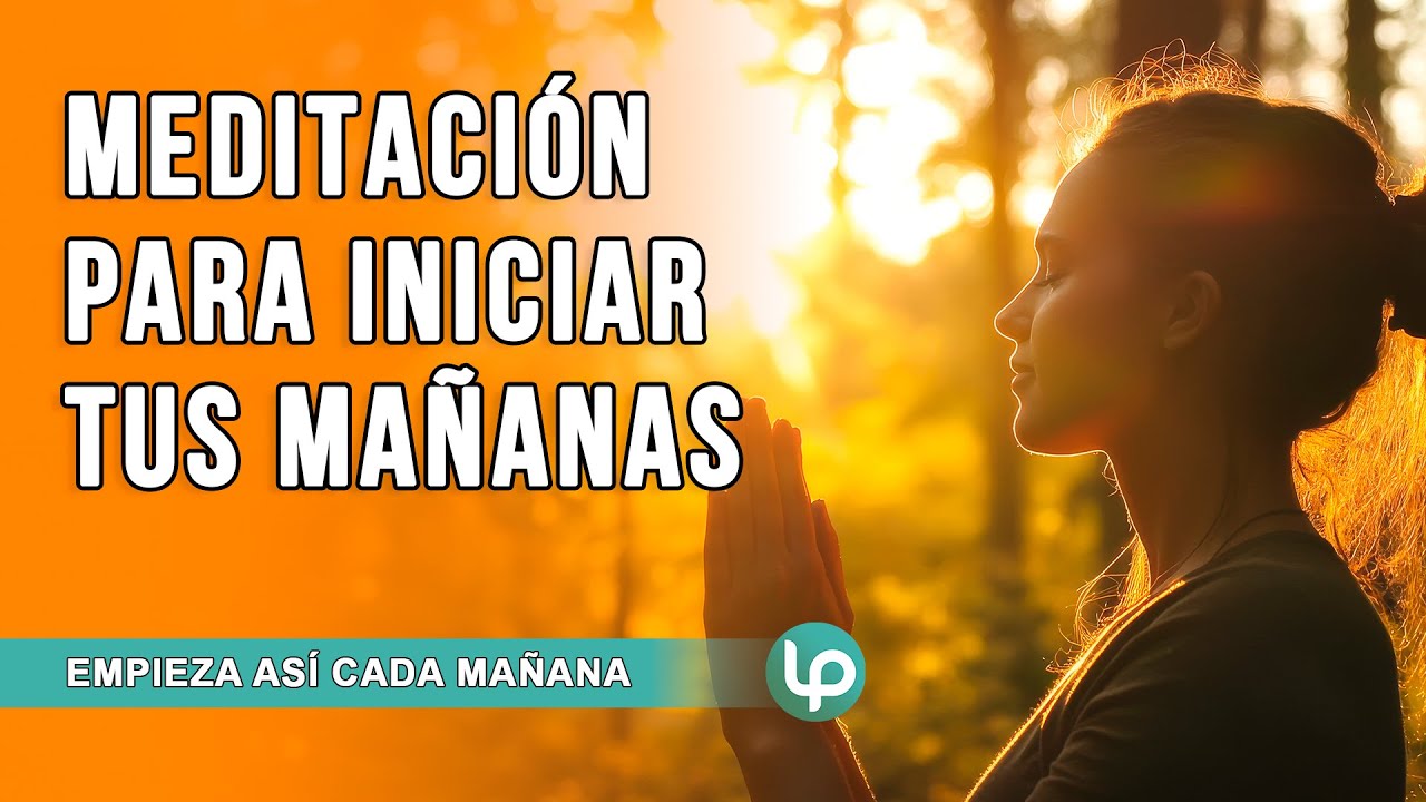 Meditación PODEROSA para INICIAR EL DIA!! MEDITACIÓN GUIADA para la ...