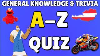 A-Z General Knowledge & Trivia Quiz, 26 Questions, Answers are in alphabetical order.