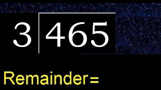 Divide 465 by 3 , remainder  . Division with 1 Digit Divisors . How to do