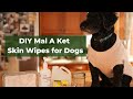 Home Made Dog Skin Wipes (DIY Mal A Ket Wipes)