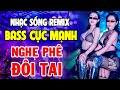 LK Nhạc Sống Disco Remix DJ CỰC BỐC BASS CĂNG - Nhạc Trẻ 8x 9x Remix - Nhạc Test Loa Chuẩn Nhất