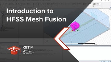 Introduction to HFSS Mesh Fusion | KETIV Virtual Academy