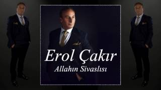 EROL ÇAKIR - ALLAHIN SİVASLISI