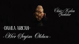 Damla Arıcan - Her Şeyim Oldun (Öksüz Kalan Şarkılar)