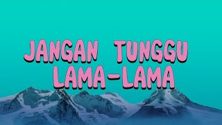 Jangan Tunggu Lamalama  Cici Paramida lirik