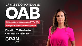 2ª fase do 40º Exame OAB - 10 decisões recentes do STF e STJ de Direito Tributário