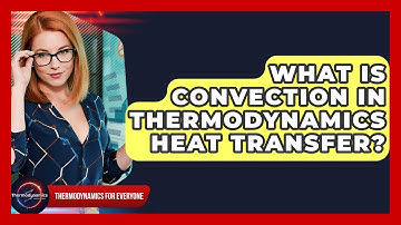What Is Convection In Thermodynamics Heat Transfer? - Thermodynamics For Everyone