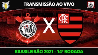 CORINTHIANS X FLAMENGO - TRANSMISSÃO AO VIVO - BRASILEIRÃO 2021 14ª RODADA - NARRAÇÃO RAFA PENIDO