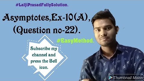 Asymptotes,Ex-10 (A) , (Question no - 22).