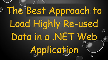 The Best Approach to Load Highly Re-used Data in a .NET Web Application
