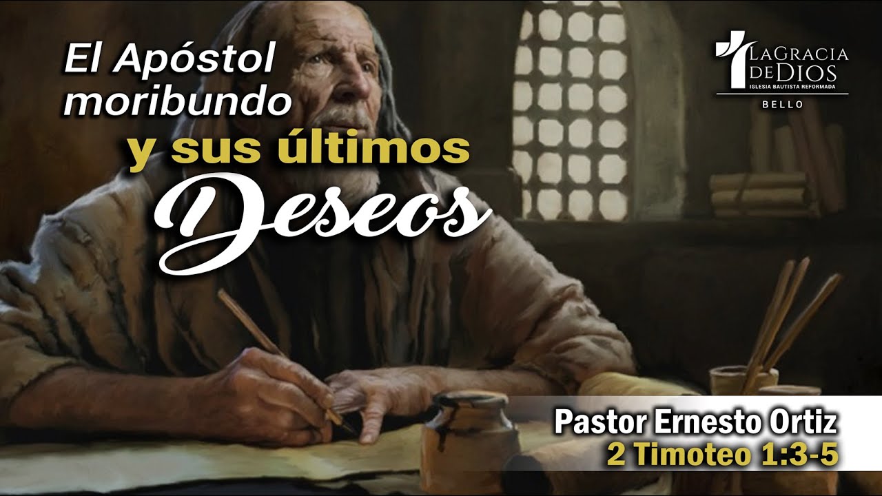 El apóstol moribundo y sus últimos deseos | 2 Timoteo 1:3-5 | Pr. Ernesto Ortiz