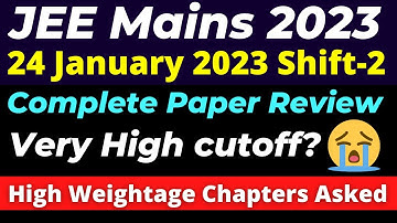 JEE Main 2023: 24 January - Shift-2 Paper Review 🔥 Most High Weightage Topics 🔥 Level of Difficulty