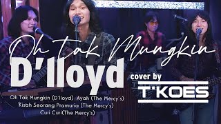 Oh Tak Mungkin | D'lloyd Cover by T'KOES