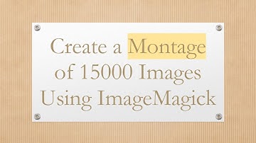 Create a Montage of 15000 Images Using ImageMagick