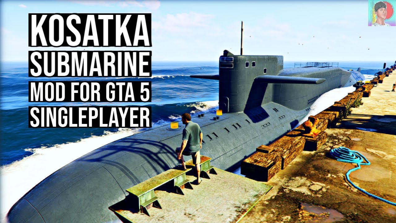 KOSATKA SUBMARINE MOD FOR SINGLE PLAYER GTA 5 Installing the Sub from