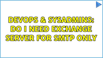DevOps & SysAdmins: Do I need Exchange Server for SMTP only (3 Solutions!!)