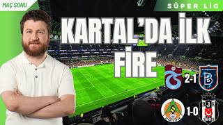 Alanyaspor 1-0 Beşiktaş... Trabzonspor 2-1 Başakşehir...