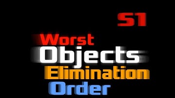 Worst Objects Intro but Elimination Order Worst Objects is from by:PoisonousB