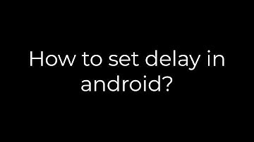 Java :How to set delay in android?(5solution)
