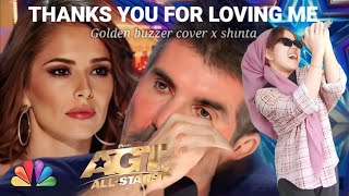 Golden buzzer : Very Extraordinary Voice Singging Song Thank You For Loving Me Makes The Judges Cry