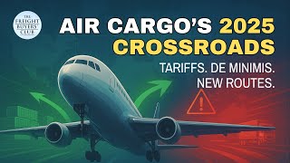 Air Cargo at a Crossroads: De Minimis Ends & Tariffs Bite  | Freight Buyers’ Club | #49