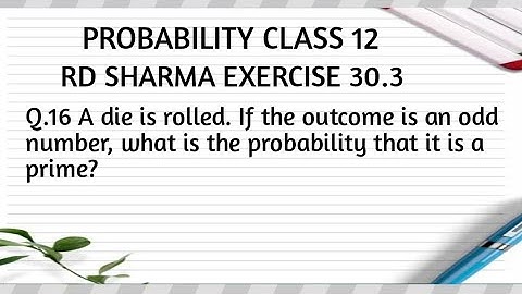 A die is rolled. If the outcome is an odd number, what is the probability that it is a prime?