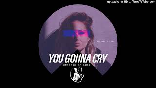 Deborah De Luca - You Gonna Cry (Original Mix) Resimi