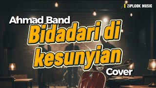 Bidadari di Kesunyian - Ahmad Band (Cover by Ziplook)