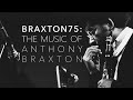 Capture de la vidéo Braxton75: Music Of Anthony Braxton