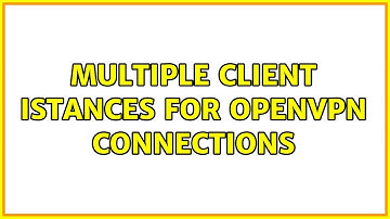 multiple client istances for openvpn connections (2 Solutions!!)