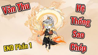 ( END Phần 1 ) | Vãn Thu - Hệ Thống Sao Chép | 2K Sub
