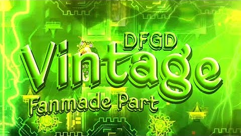 My Unofficial Part On Vintage ( aka Wabalo collab ) Hosted By DragonFlameGD | GD 2.11